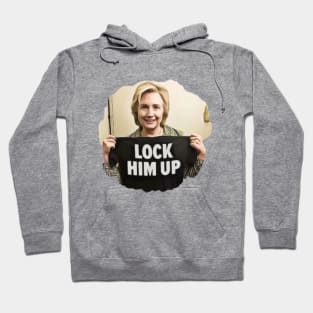 Lock Him Up Funny Anti Trump Hillary Clinton Hoodie